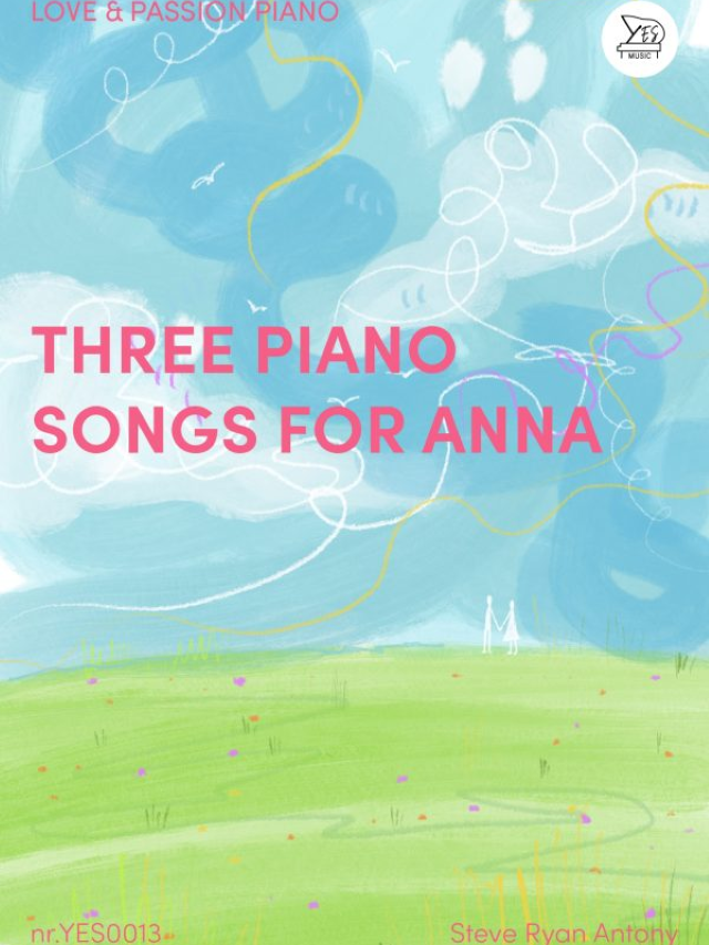 Three piano songs for Anna - Steve Ryan Antony