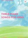 Three piano songs for Anna - Steve Ryan Antony