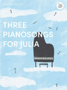 Three piano songs for Julia - Steve Ryan Antony