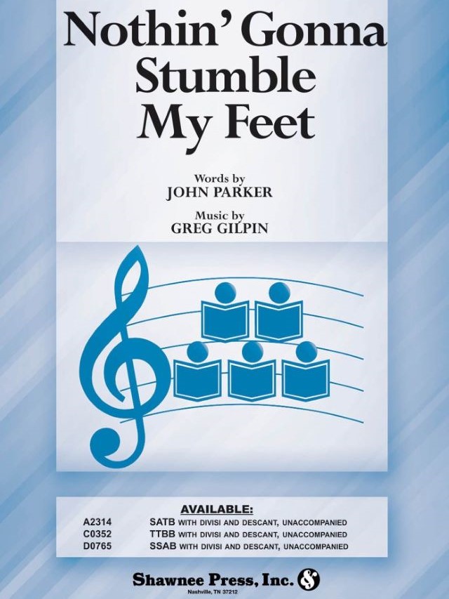 Nothin' Gonna Stumble My Feet  - SSAB A Cappella - Greg Gilpiin -  John Parker
