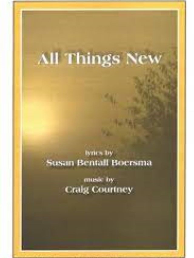 All Things New - SATB - Craig Courtney, Susan Bentall Boersma