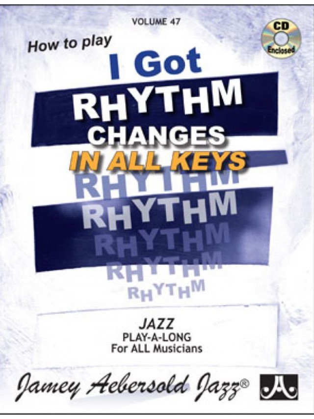 Volume 47 - 'I Got Rhythm' Changes in all Keys - Jamey Aebersold
