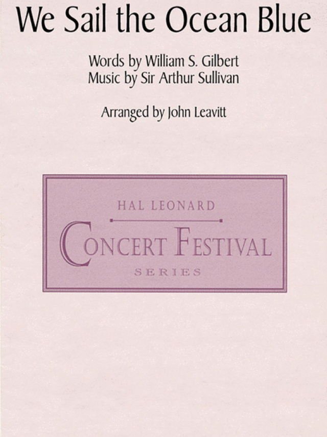 We Sail The Ocean Blue (From H.M.S. Pianfore) TTBB - William S. Gilbert, Sir Arthur Sullivan  - John Leavitt