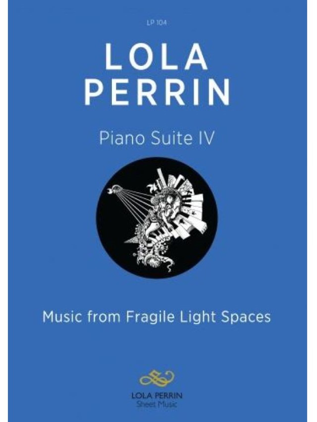 Piano Suite 4 - Music from Fragile Light Spaces - Lola Perrin