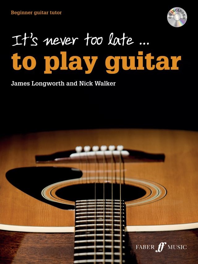 It's Never Too Late To Play Guitar - James Longworth - Nick Walker